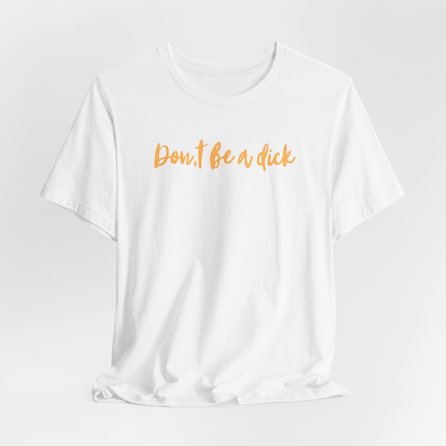 "DON'T BE A DICK" Unisex Jersey Short Sleeve Tee