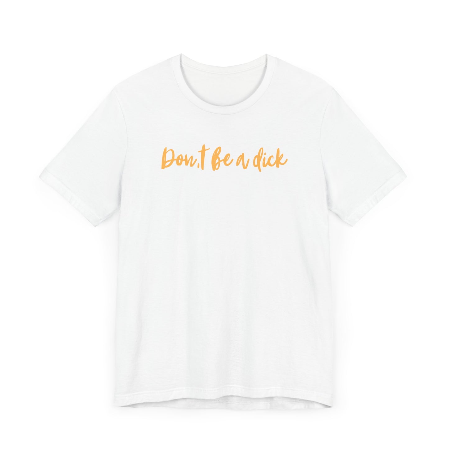 "DON'T BE A DICK" Unisex Jersey Short Sleeve Tee