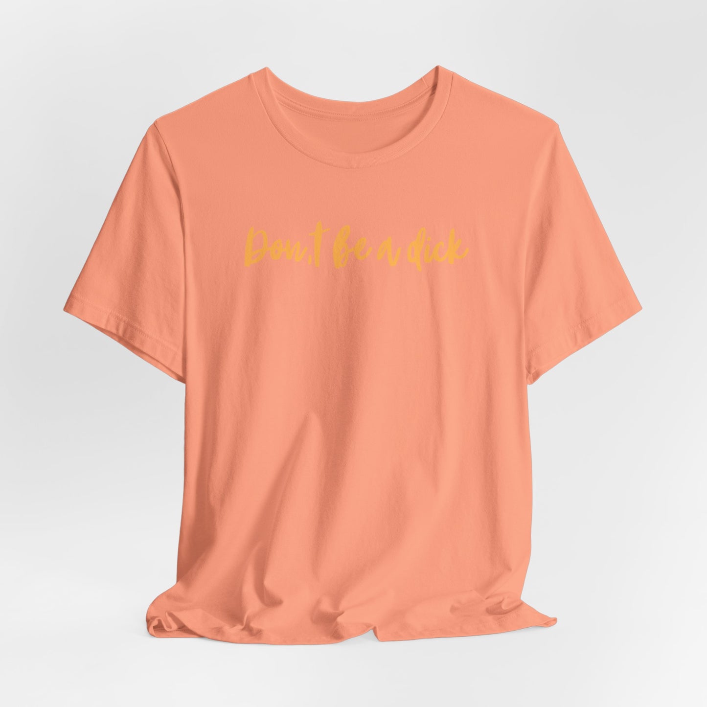 "DON'T BE A DICK" Unisex Jersey Short Sleeve Tee