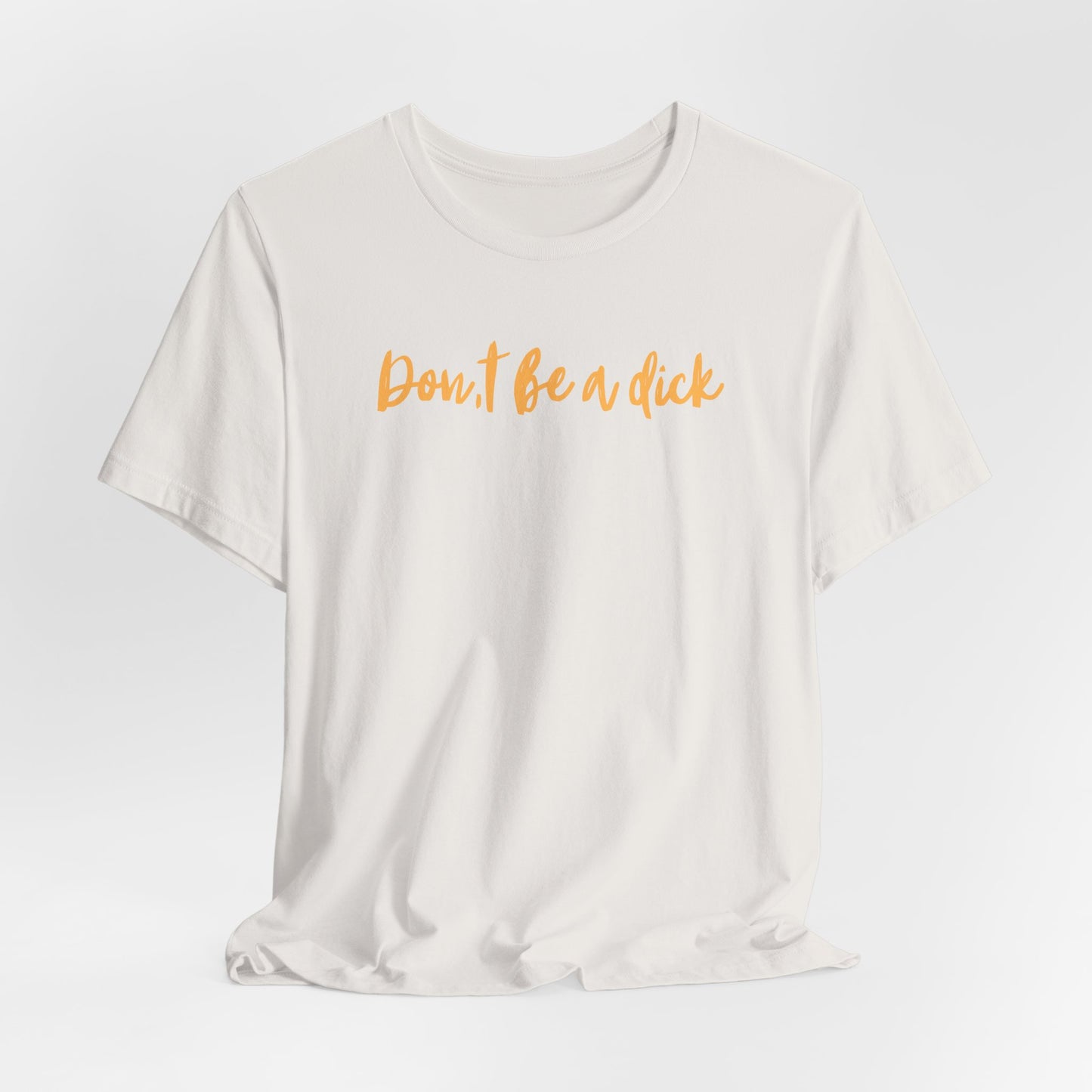 "DON'T BE A DICK" Unisex Jersey Short Sleeve Tee