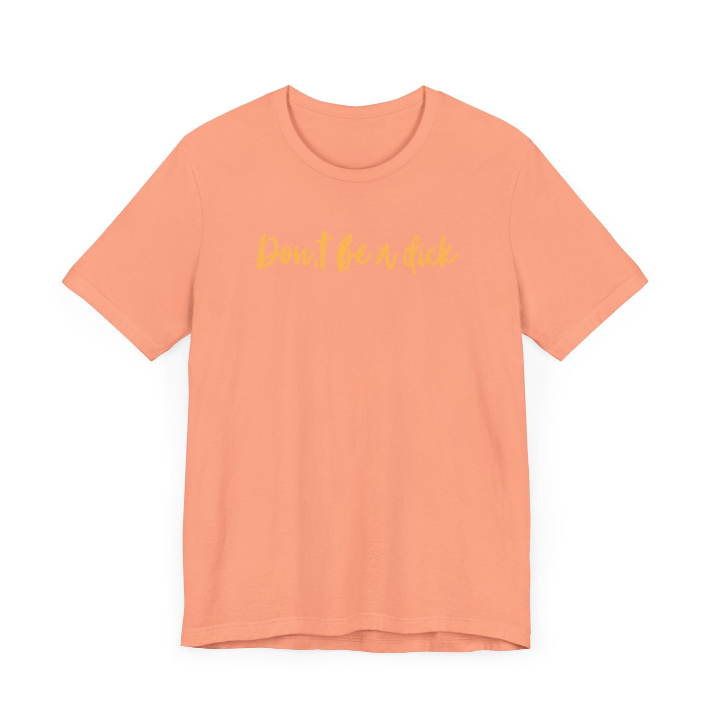 "DON'T BE A DICK" Unisex Jersey Short Sleeve Tee